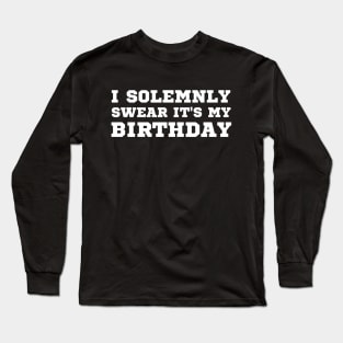 I Solemnly Swear It's My birthday Long Sleeve T-Shirt